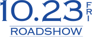 10.23 FRI. ROADSHOW